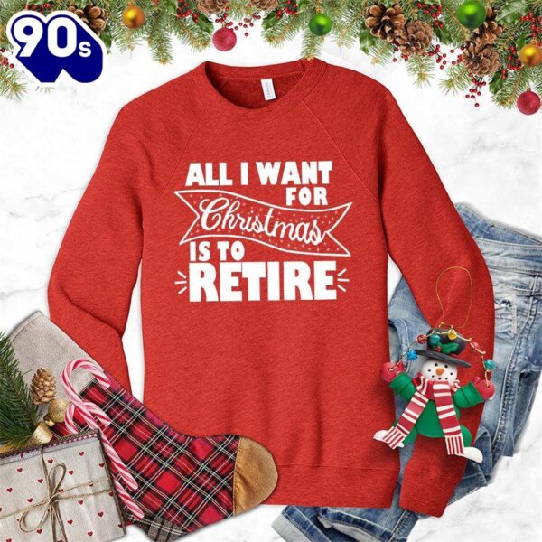 All I Want For Christmas Is To Retire Sweatshirt , Happy HalloThanksMas Shirt