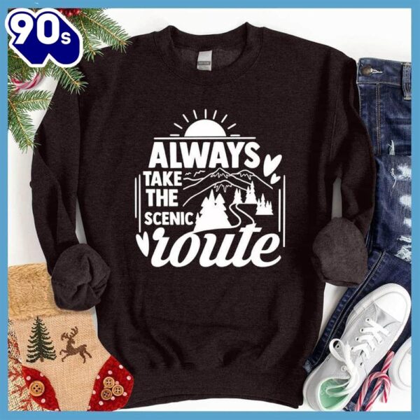 Always Take The Scenic Route Sweatshirt , Happy HalloThanksMas Shirt