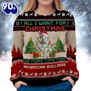 American Bulldog Ugly Sweater All I Want For Christmas Is More Time For Dogs