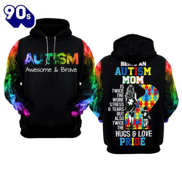 Autism Awareness Hoodie 3D  Being an Autism Mom Is Twice the Work Stress & Tears but Also Twice the Hugs & Love Pride  Gift Christmas