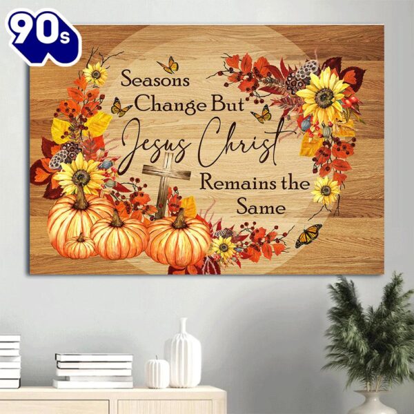 Autumn Butterfly Cross Pumpkin Canvas Seasons Change But Jesus Christ Remain The Same Canvas