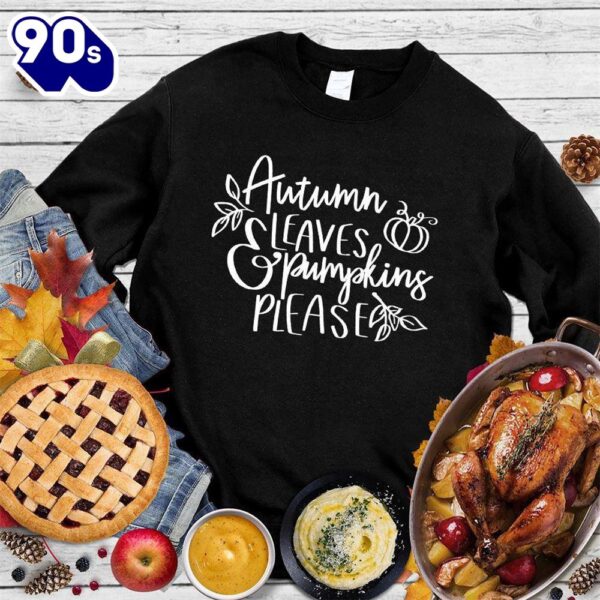 Autumn Leaves Pumpkin Please Version 3 Sweatshirt , Happy HalloThanksMas Shirt