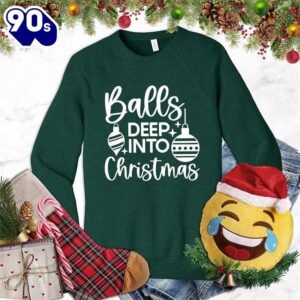 Balls Deep Into Christmas Sweatshirt…