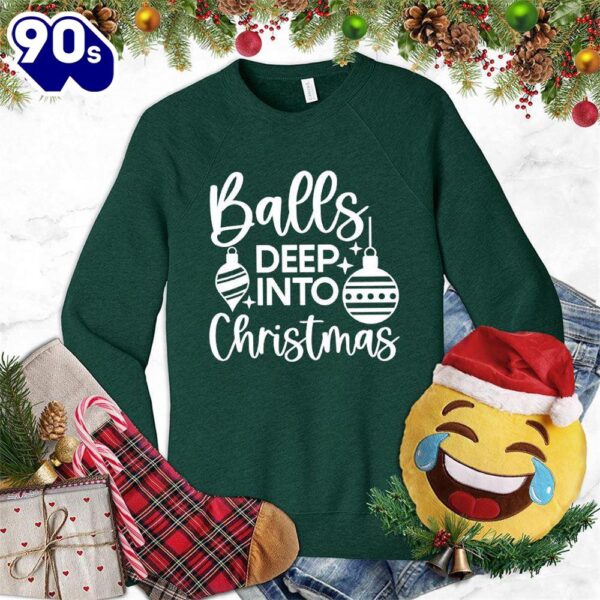 Balls Deep Into Christmas Sweatshirt , Happy HalloThanksMas Shirt