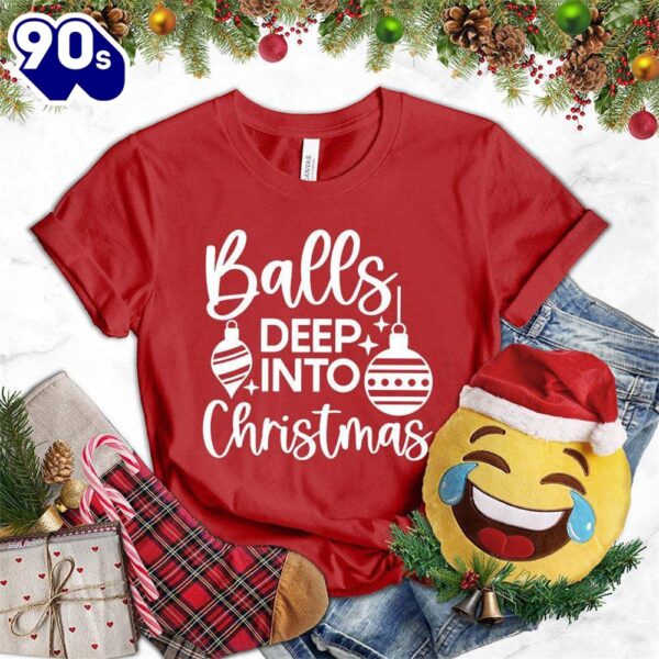 – Christmas 2024 Shirt Balls Deep Into Christmas T-Shirt – Christmas 2024 Shirt