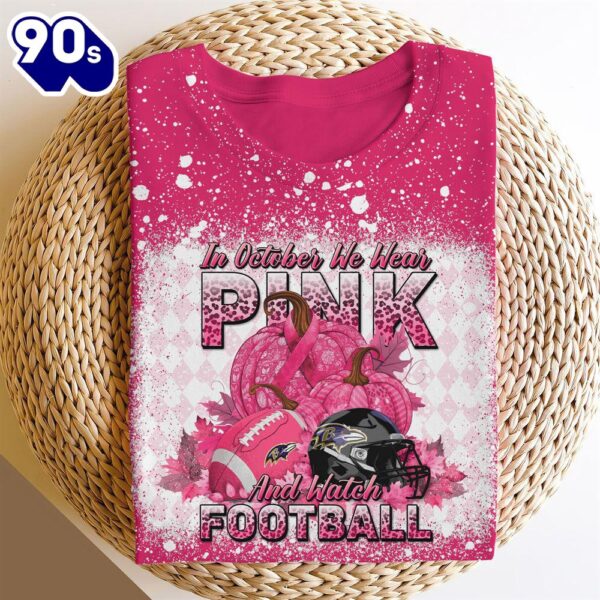 Baltimore Ravens In October We Wear Pink And Watch Football Cancer Awareness 3D Shirt