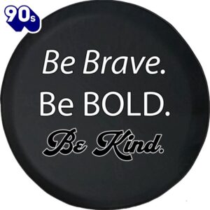 Be Brave Be Bold Be…