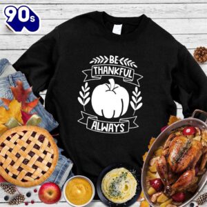 Be Thankful Always Sweatshirt ,…