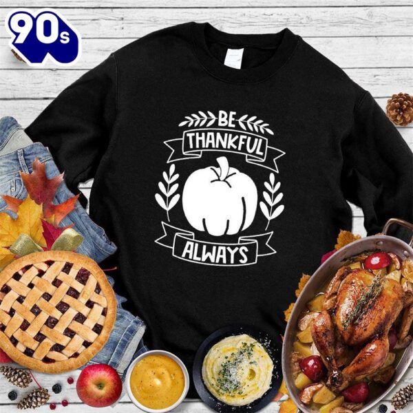 Be Thankful Always Sweatshirt , Happy HalloThanksMas Shirt