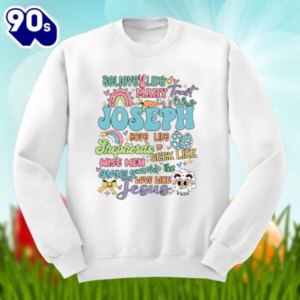 Believe Like Marry Joseph Jesus Happy Easter Day Graphic Shirt