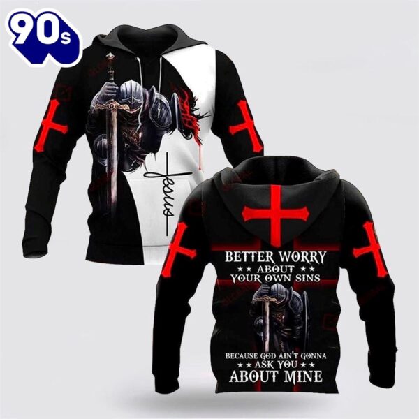 Better Worry About Your Own Sins Knight Christian Jesus 3D Hoodies For Women Men