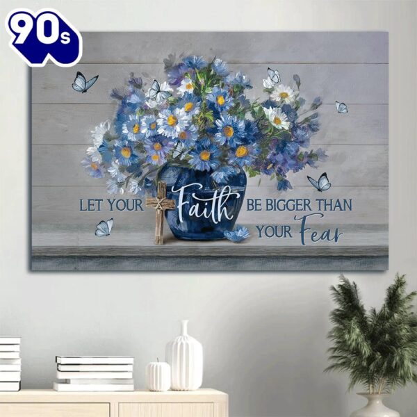 Blue Flower Unique Butterfly Let Your Faith Be Bigger Than Your Fear Wall Decor Canvas Wall Art  Gift Christmas