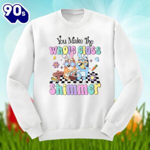 Bluey Easter And You Make The Whole Class Shimmer Shirt Design