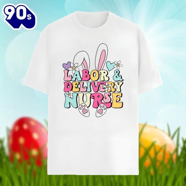 Bunny Labor And Delivery Nurse Easter Day Shirt Idea