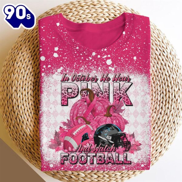 Carolina Panthers In October We Wear Pink And Watch Football Cancer Awareness 3D Shirt