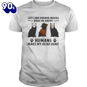 Cats And Horror Movies Make Me Happy Humans Make My Head Hurt Shirts