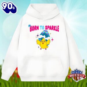 Chick Easter Egg With Born To Sparkle Unisex Shirt