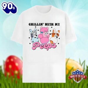 Chillin With My Peeps And Bluey Happy Easter Unisex Shirt