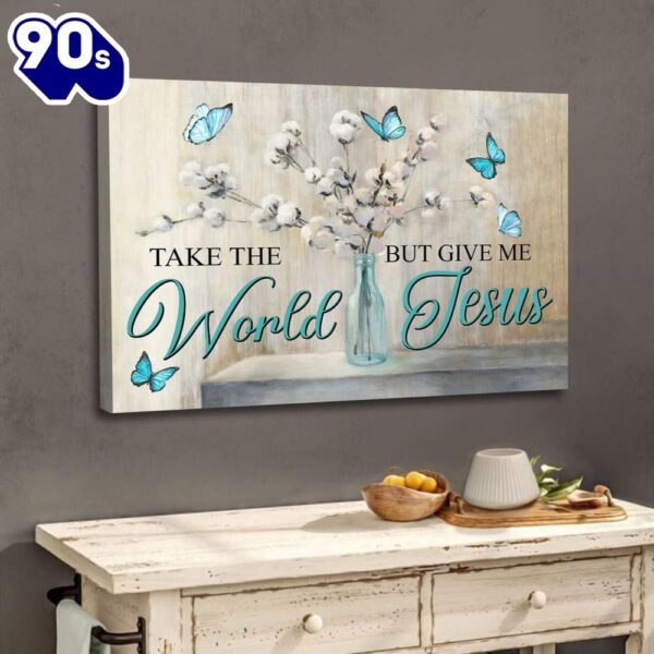 Christian Wall Art Butterfly Take The World But Give Me Jesus Wall Art Canvas