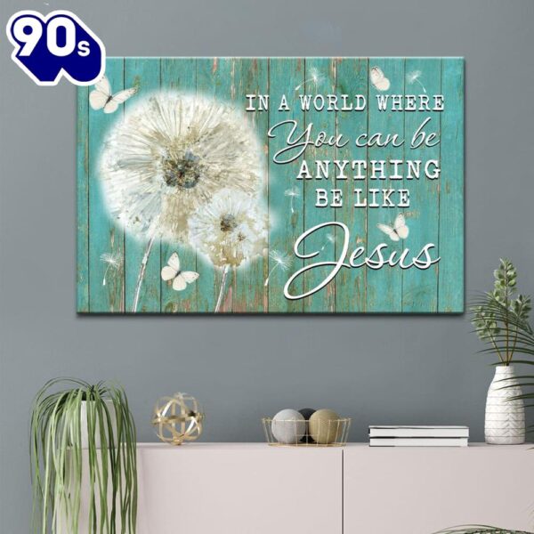 Christian Wall Art In A World Where You Can Be Anything Be Like Jesus Canvas Art