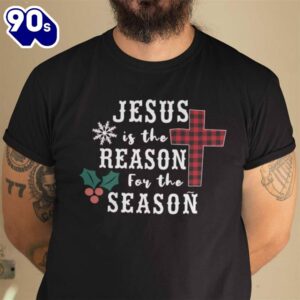 Christmas Faith Shirt Jesus Is The Reason For The Season