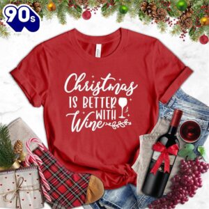 – Christmas 2024 Shirt Christmas Is Better With Wine T-Shirt – Christmas 2024 Shirt