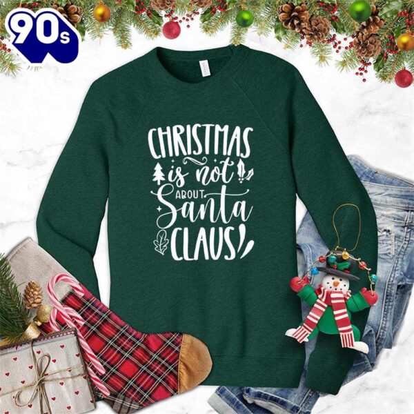 Christmas Is Not About Santa Claus Sweatshirt , Happy HalloThanksMas Shirt