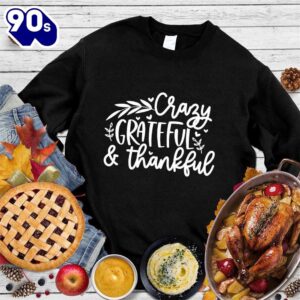 Crazy Grateful & Thankful Sweatshirt…