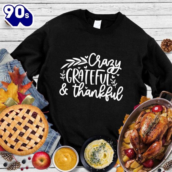 Crazy Grateful & Thankful Sweatshirt , Happy HalloThanksMas Shirt