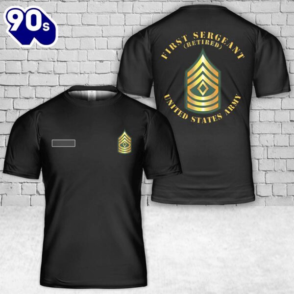 Custom Name US Army First Sergeant – 1SG Retired T-Shirt 3D
