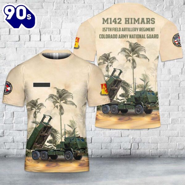Custom Name US Army M142 HIMARS 157th Field Artillery Regiment Of Colorado Army National Guard T-Shirt 3D 1