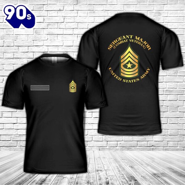 Custom Name US Army – Sergeant Major – SGM – Combat Veteran T-Shirt 3D