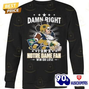 Damn Right I Am A Notre Dame Fighting Irish Fan Win Or Lose Unisex T-Shirt