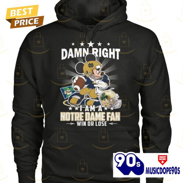 Damn Right I Am A Notre Dame Fighting Irish Fan Win Or Lose Unisex T-Shirt