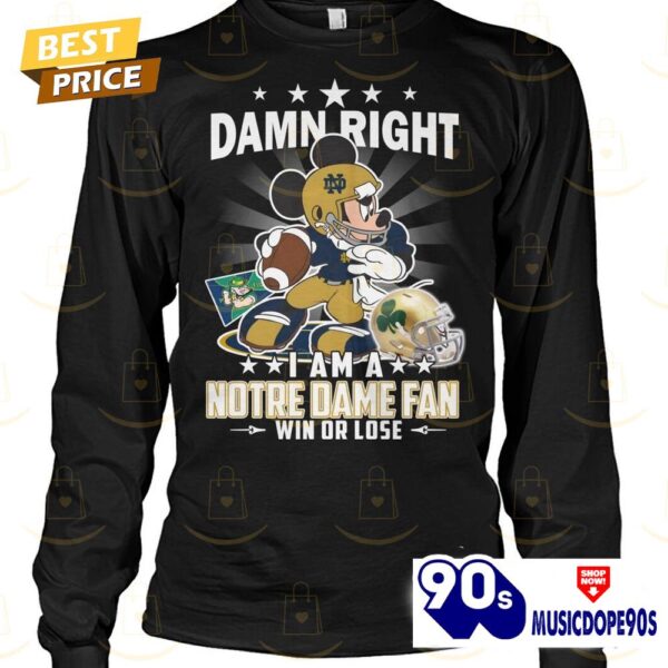 Damn Right I Am A Notre Dame Fighting Irish Fan Win Or Lose Unisex T-Shirt