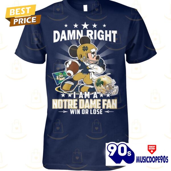 Damn Right I Am A Notre Dame Fighting Irish Fan Win Or Lose Unisex T-Shirt