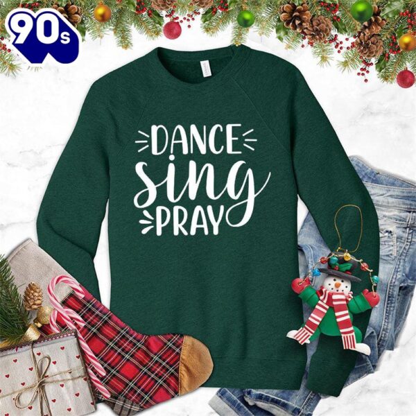 Dance Sing Pray Sweatshirt , Happy HalloThanksMas Shirt