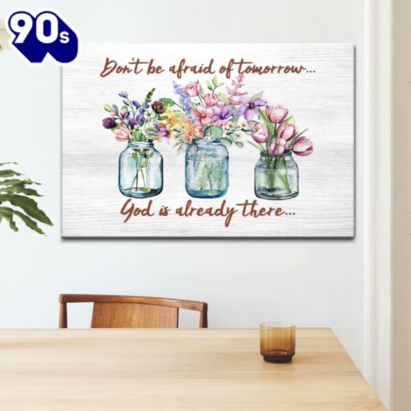 Don’t Be Afraid Of Tomorrow God’s Already There Canvas Wall Art   Poster Gift Christmas