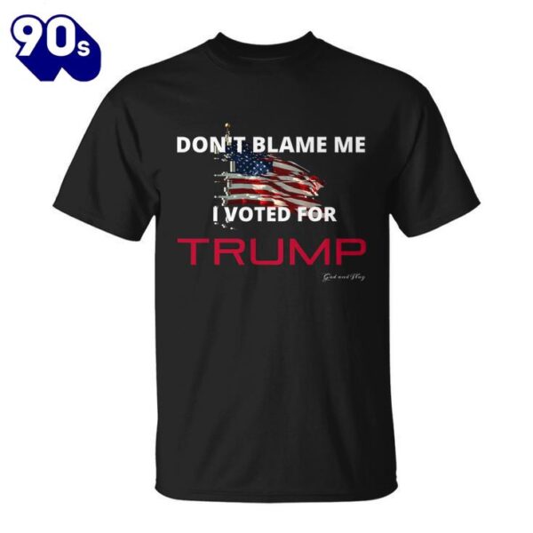 Dont Blame Me I Voted For Trump Trump Desantis Shirt