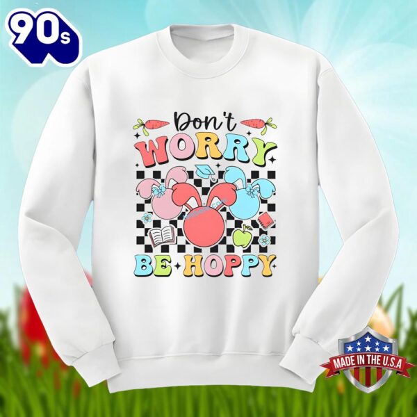 Dont Worry Be Hoppy With Bunny Easter Day Unisex Shirt