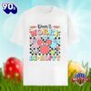 Dont Worry Be Hoppy With Bunny Easter Day Unisex Shirt