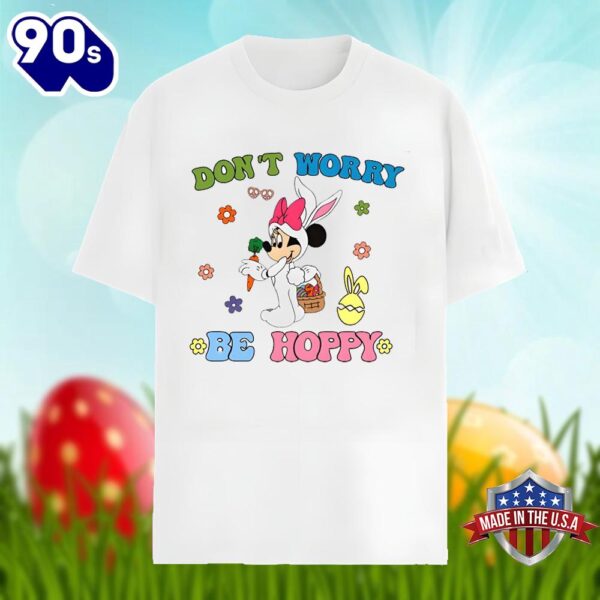 Dont Worry Be Hoppy With Easter Minnie Mouse Shirt Design