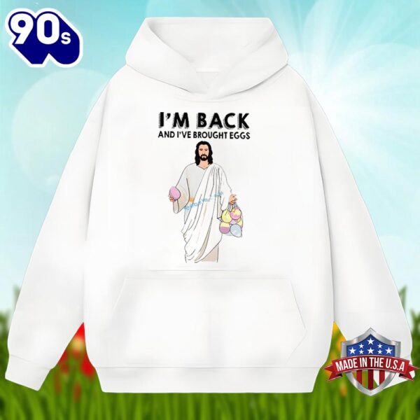 Easter Day Jesus Im Back And I Have Brought Eggs Shirt Design