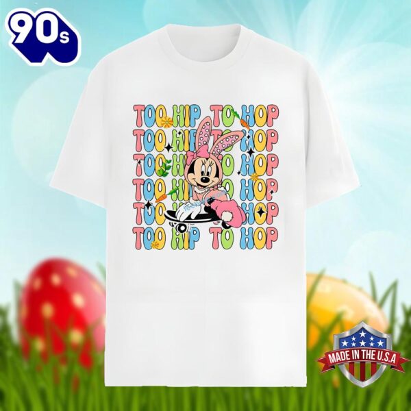 Easter Day With Minnie Too Hip To Hop Funny Shirt