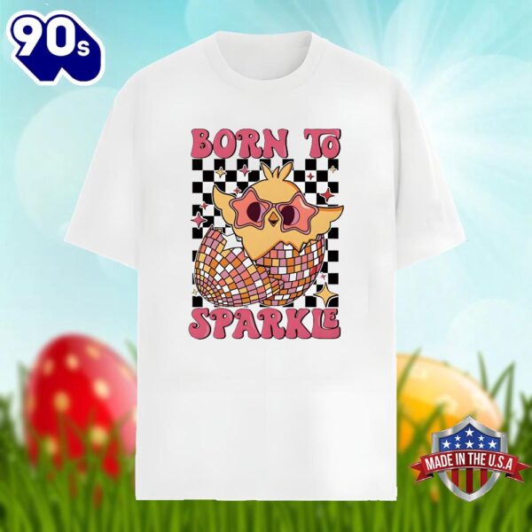 Easter Egg Born To Sparkle Funny Shirt