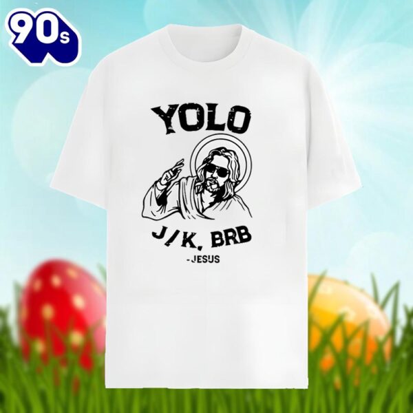 Easter Jesus Yolo Jk Brb Shirt Family