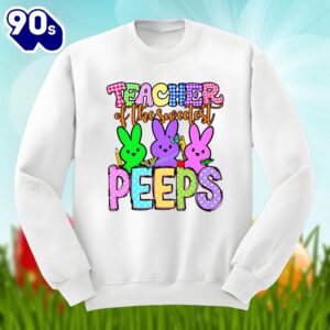 Easter Teacher Of The Sweetest Peeps Bunny Shirt Cotton