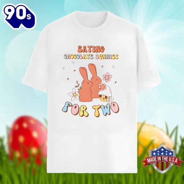 Eating Chocolate Bunnies For Two Easter Day Shirt Men Women