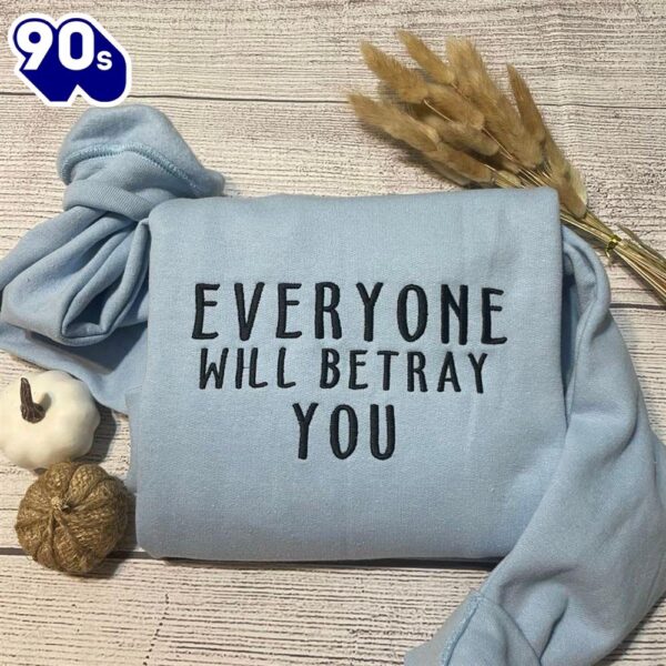 Everyone Will Betray You Embroidered Crewneck Gift Christmas