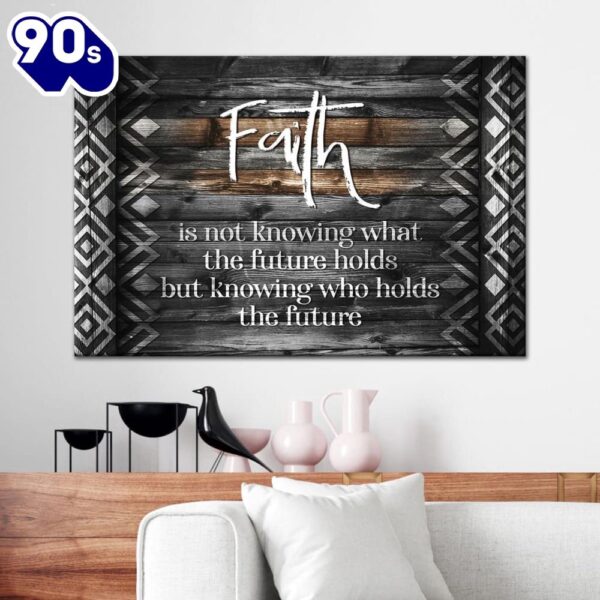 Faith Is Not Knowing What The Future Holds Wall Art Canvas Religious Wall Decor